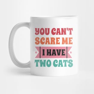 Cat Typography: You Can't Scare Me - I have two Cats Mug